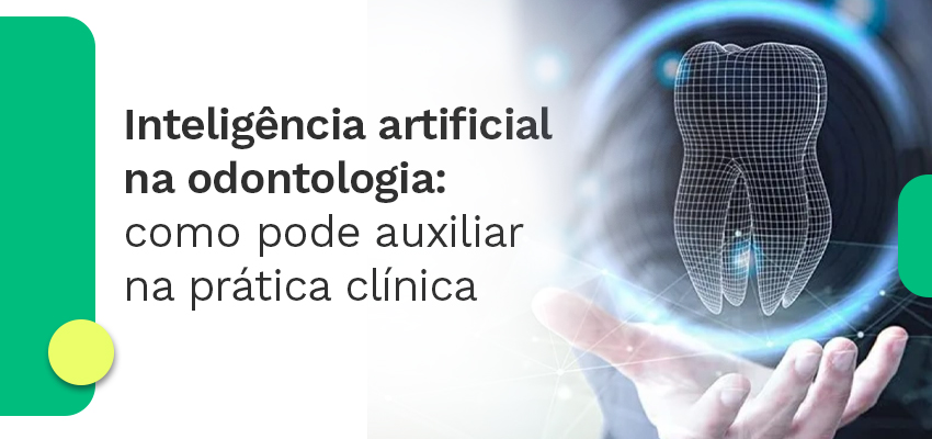 Inteligência artificial na odontologia: como pode auxiliar na prática clínica
